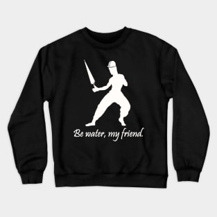 Be water, my friend. (HK version) Crewneck Sweatshirt